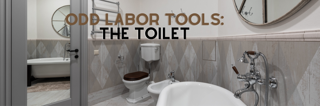 Odd Labor Tools: The Toilet